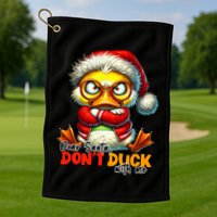 Dear Santa Dont Duck With Me Funny Sarcastic Grumpy Duck Christmas Golf Towel