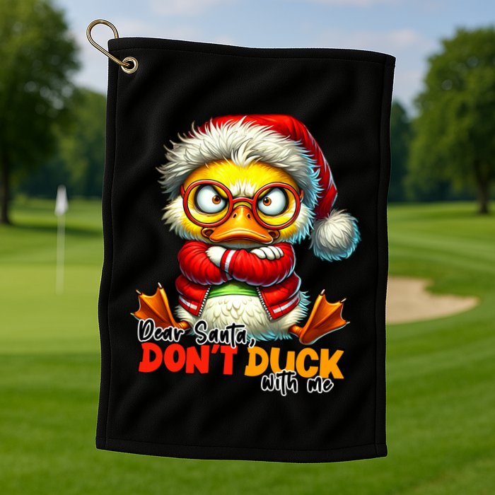 Dear Santa Dont Duck With Me Funny Sarcastic Grumpy Duck Christmas Golf Towel