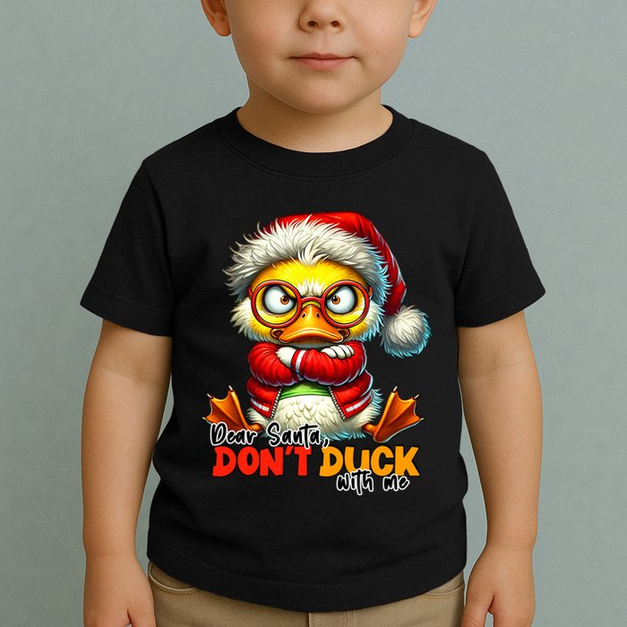 Dear Santa Dont Duck With Me Funny Sarcastic Grumpy Duck Christmas Toddler T-Shirt