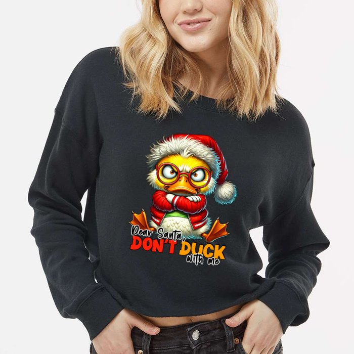 Dear Santa Dont Duck With Me Funny Sarcastic Grumpy Duck Christmas Cropped Pullover Crew