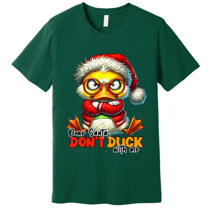 Dear Santa Dont Duck With Me Funny Sarcastic Grumpy Duck Christmas Premium T-Shirt