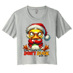 Dear Santa Dont Duck With Me Funny Sarcastic Grumpy Duck Christmas Women's Crop Top Tee