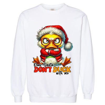 Dear Santa Dont Duck With Me Funny Sarcastic Grumpy Duck Christmas Garment-Dyed Sweatshirt
