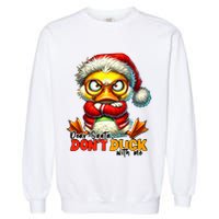 Dear Santa Dont Duck With Me Funny Sarcastic Grumpy Duck Christmas Garment-Dyed Sweatshirt