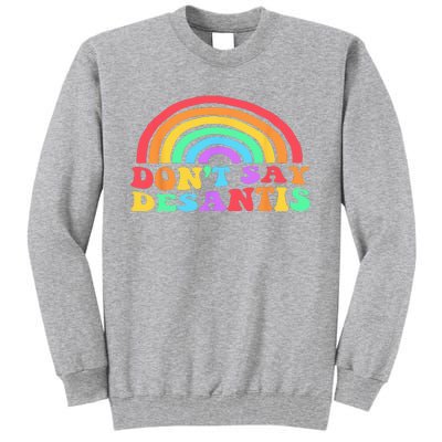 Dont Say Desantis Rainbow LGBT Pride Anti Desantis Tall Sweatshirt