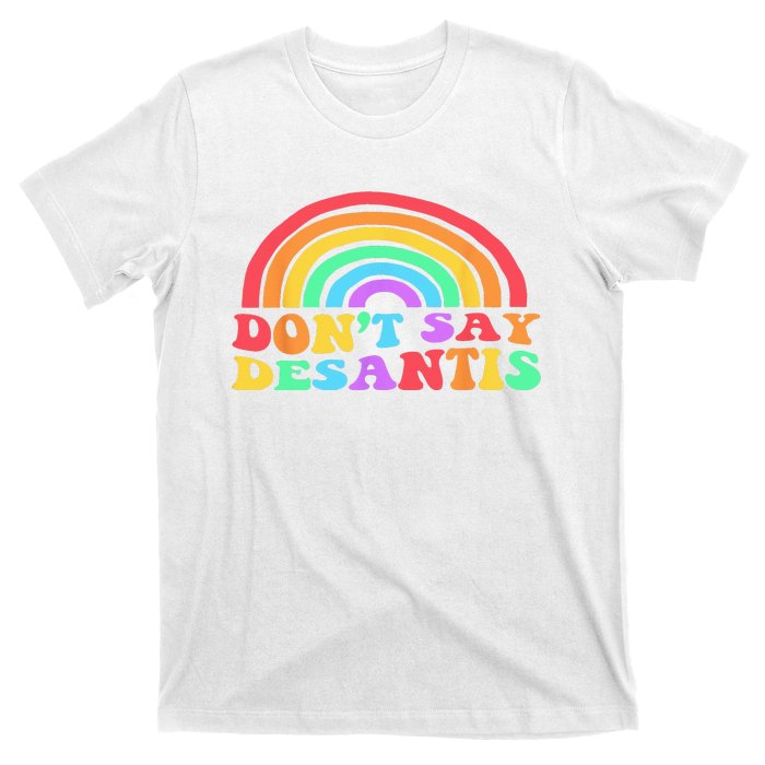 Dont Say Desantis Rainbow LGBT Pride Anti Desantis T-Shirt