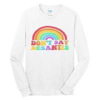 Dont Say Desantis Rainbow LGBT Pride Anti Desantis Tall Long Sleeve T-Shirt