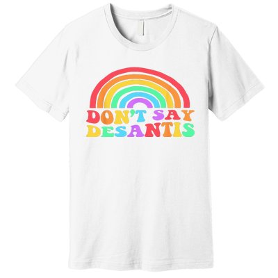 Dont Say Desantis Rainbow LGBT Pride Anti Desantis Premium T-Shirt