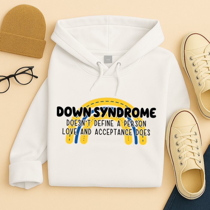 Down Syndrome Doesnt Define A Person Love And Acceptance Does Hoodie