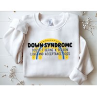Down Syndrome Doesnt Define A Person Love And Acceptance Does Sweatshirt