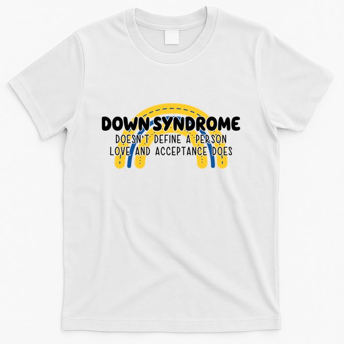 Down Syndrome Doesnt Define A Person Love And Acceptance Does T-Shirt