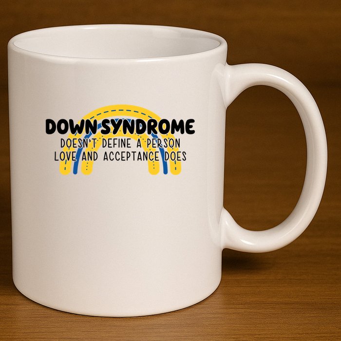 Down Syndrome Doesnt Define A Person Love And Acceptance Does 11oz C Handle Ceramic Mug