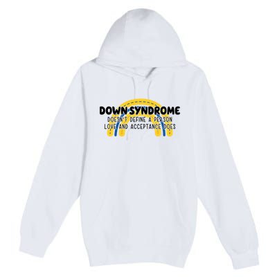 Down Syndrome Doesnt Define A Person Love And Acceptance Does Premium Pullover Hoodie