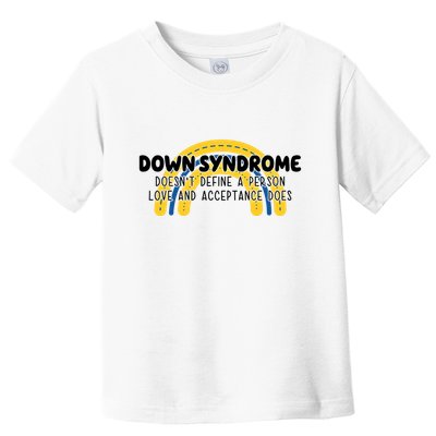 Down Syndrome Doesnt Define A Person Love And Acceptance Does Toddler T-Shirt