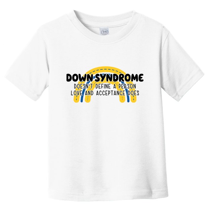 Down Syndrome Doesnt Define A Person Love And Acceptance Does Toddler T-Shirt