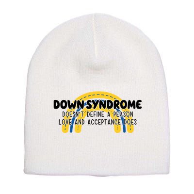 Down Syndrome Doesnt Define A Person Love And Acceptance Does Short Acrylic Beanie