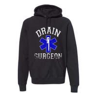 Drain Surgeon Funny Plumber And Pipefitter Premium Hoodie