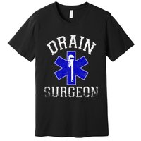 Drain Surgeon Funny Plumber And Pipefitter Premium T-Shirt