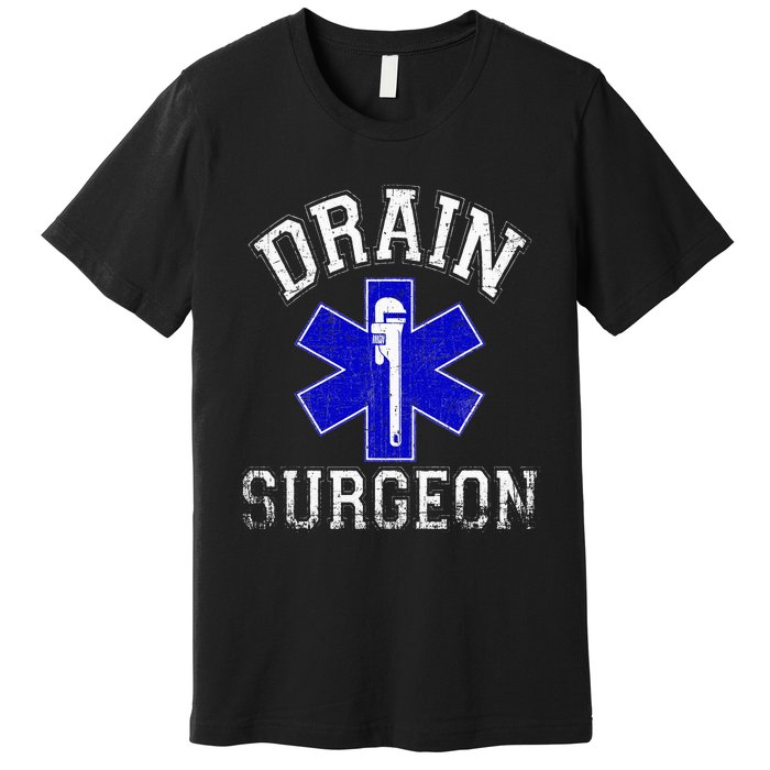 Drain Surgeon Funny Plumber And Pipefitter Premium T-Shirt