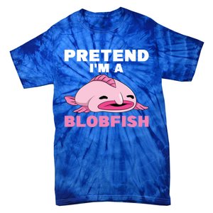 Deep Sea Fish Sea Animal Pretend Im A Blobfish Cool Gift Tie-Dye T-Shirt