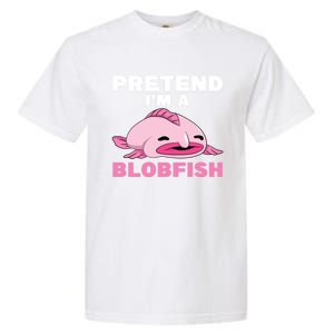 Deep Sea Fish Sea Animal Pretend Im A Blobfish Cool Gift Garment-Dyed Heavyweight T-Shirt