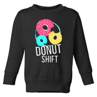 Donut Shift For Mttf Associates Doughnut Schedule Toddler Sweatshirt