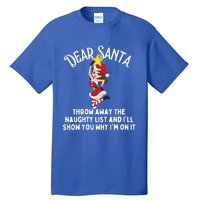 Dear Santa Forget The Naughty List S Funny Christmas Gift Tall T-Shirt