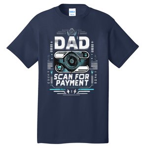 Dad Scan For Payment Father Humor Tall T-Shirt