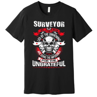 Do Survey For Ungrateful Land Surveyor Premium T-Shirt