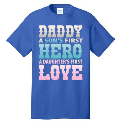 Daddy Sons First Hero Daughters First Love Hilarious Design Gift Tall T-Shirt