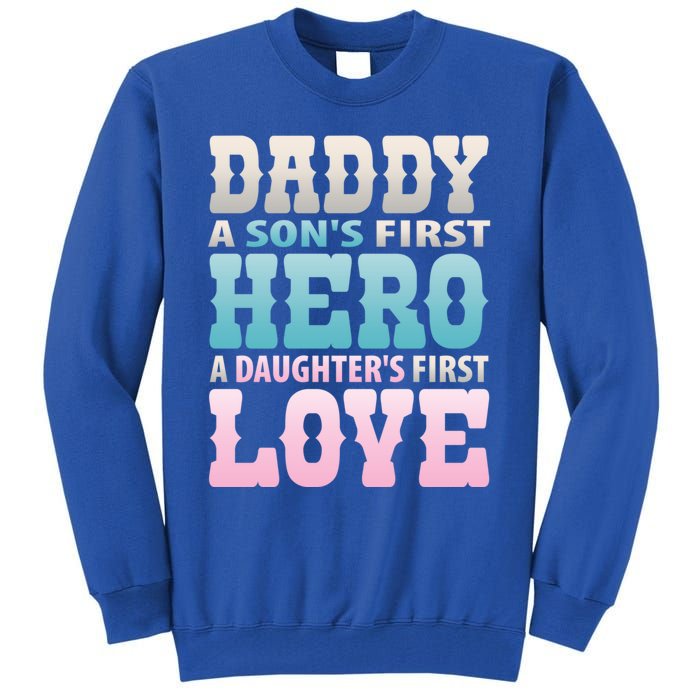 Daddy Sons First Hero Daughters First Love Hilarious Design Gift Tall Sweatshirt