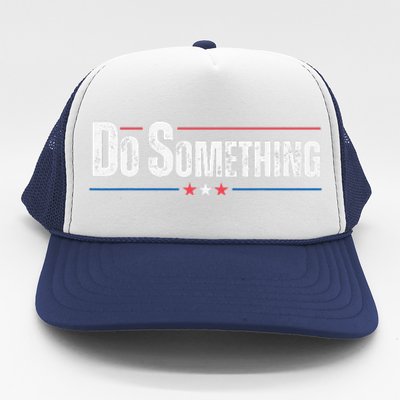 Do Something Gift Funny Trucker Hat