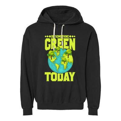 Do Somethings Green Today, Earth Day Quotes Costume Garment-Dyed Fleece Hoodie