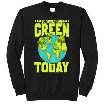 Do Somethings Green Today, Earth Day Quotes Costume Sweatshirt