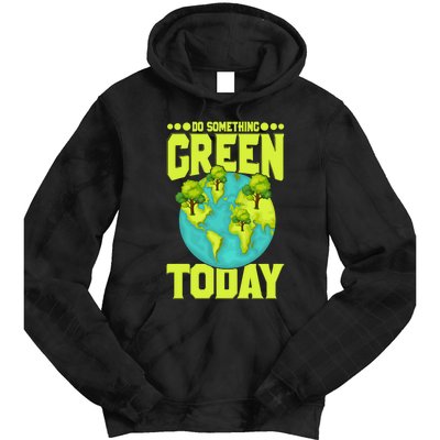 Do Somethings Green Today, Earth Day Quotes Costume Tie Dye Hoodie