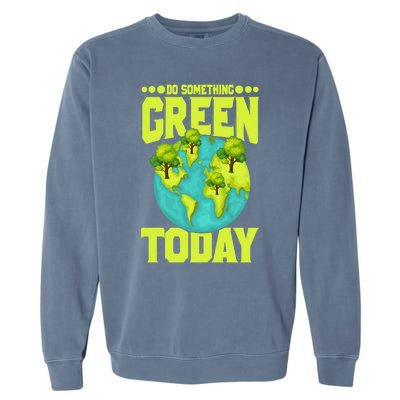 Do Somethings Green Today, Earth Day Quotes Costume Garment-Dyed Sweatshirt