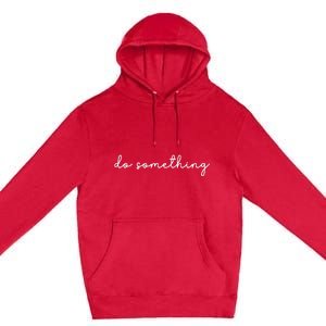 Do Something Harris Waltz Kamala Harris Tim Walz 2024 Premium Pullover Hoodie