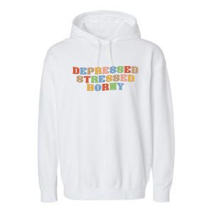 Depressed Stressed Horny Garment-Dyed Fleece Hoodie