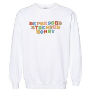 Depressed Stressed Horny Garment-Dyed Sweatshirt