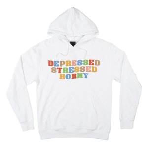 Depressed Stressed Horny Hoodie