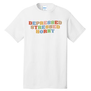 Depressed Stressed Horny Tall T-Shirt