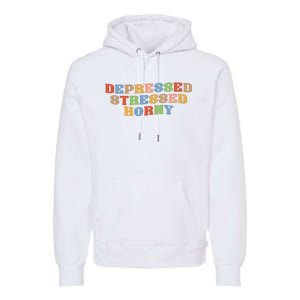 Depressed Stressed Horny Premium Hoodie