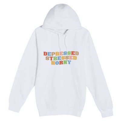 Depressed Stressed Horny Premium Pullover Hoodie