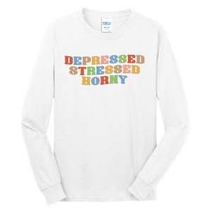 Depressed Stressed Horny Tall Long Sleeve T-Shirt