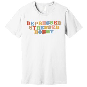 Depressed Stressed Horny Premium T-Shirt