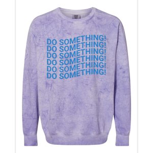 Do Something Harris Waltz Walz 2024 Presidential Election Colorblast Crewneck Sweatshirt