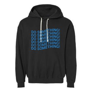 Do Something Harris Waltz Walz 2024 Presidential Election Garment-Dyed Fleece Hoodie