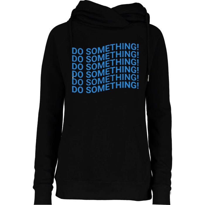 Do Something Harris Waltz Walz 2024 Presidential Election Womens Funnel Neck Pullover Hood