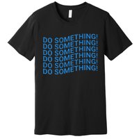 Do Something Harris Waltz Walz 2024 Presidential Election Premium T-Shirt