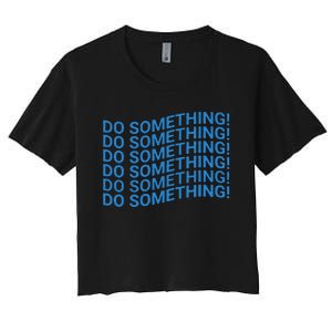 Do Something Harris Waltz Walz 2024 Presidential Election Women's Crop Top Tee